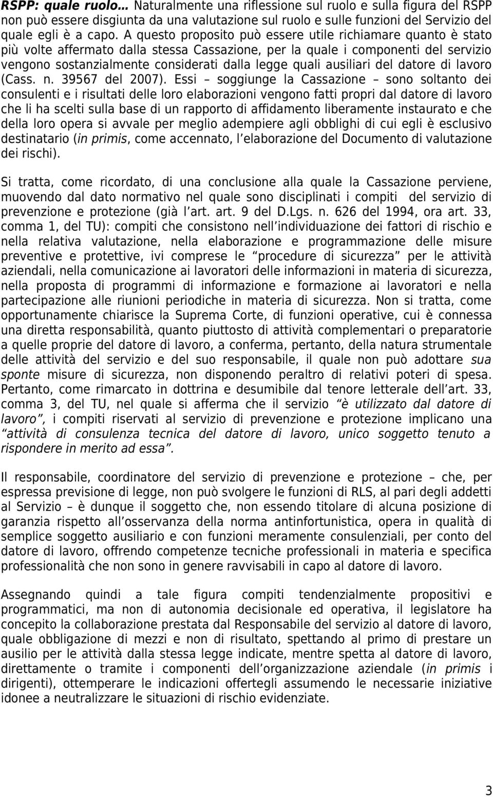 ausiliari del datore di lavoro (Cass. n. 39567 del 2007).