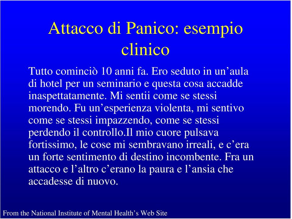 Fu un esperienza violenta, mi sentivo come se stessi impazzendo, come se stessi perdendo il controllo.