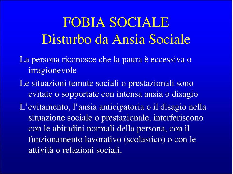 evitamento, l ansia anticipatoria o il disagio nella situazione sociale o prestazionale, interferiscono con