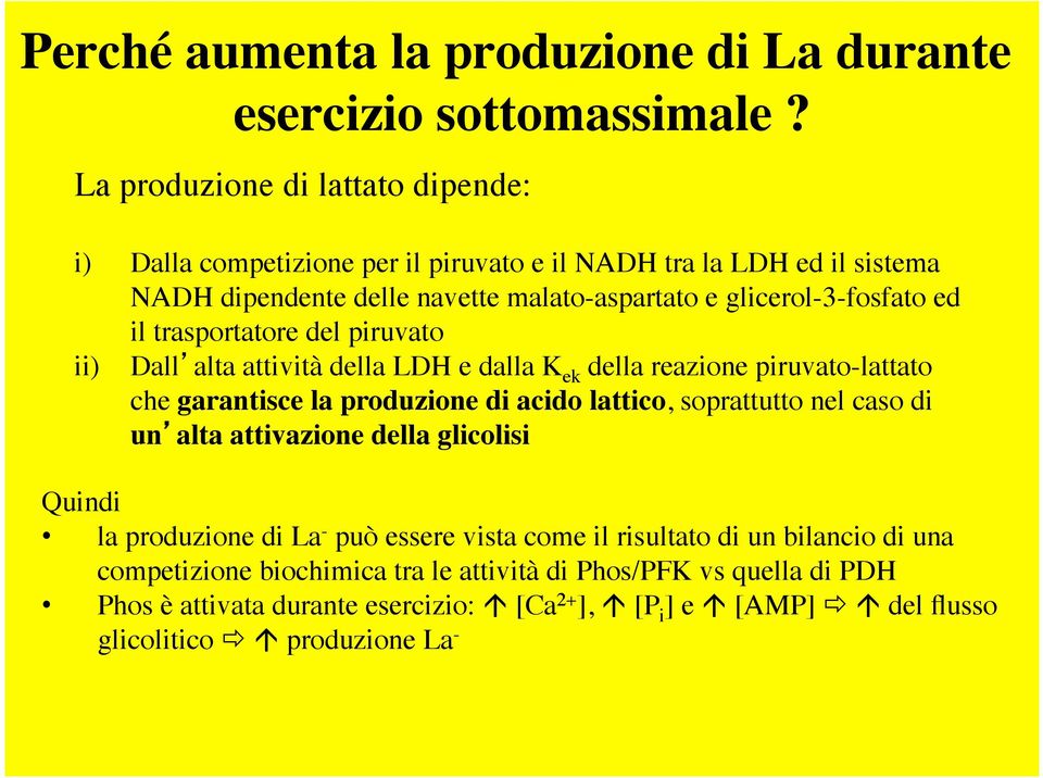 trasportatore del piruvato ii) Dall alta attività della LDH e dalla K ek della reazione piruvato-lattato che garantisce la produzione di acido lattico, soprattutto nel caso di un