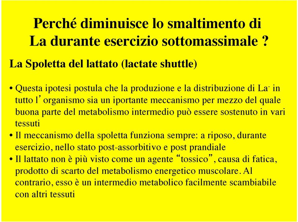 mezzo del quale buona parte del metabolismo intermedio può essere sostenuto in vari tessuti Il meccanismo della spoletta funziona sempre: a riposo, durante