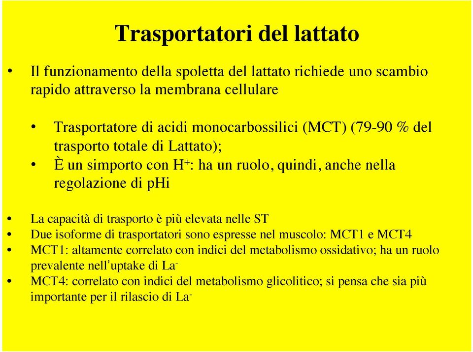 trasporto è più elevata nelle ST Due isoforme di trasportatori sono espresse nel muscolo: MCT1 e MCT4 MCT1: altamente correlato con indici del metabolismo