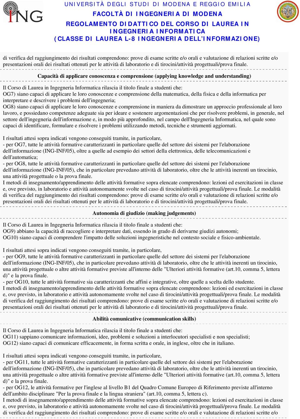 lavoro, e possiedano competenze adeguate sia per ideare e sostenere argomentazioni che per risolvere problemi, in generale, nel settore dell'ingegneria dell'informazione e, in modo più approfondito,