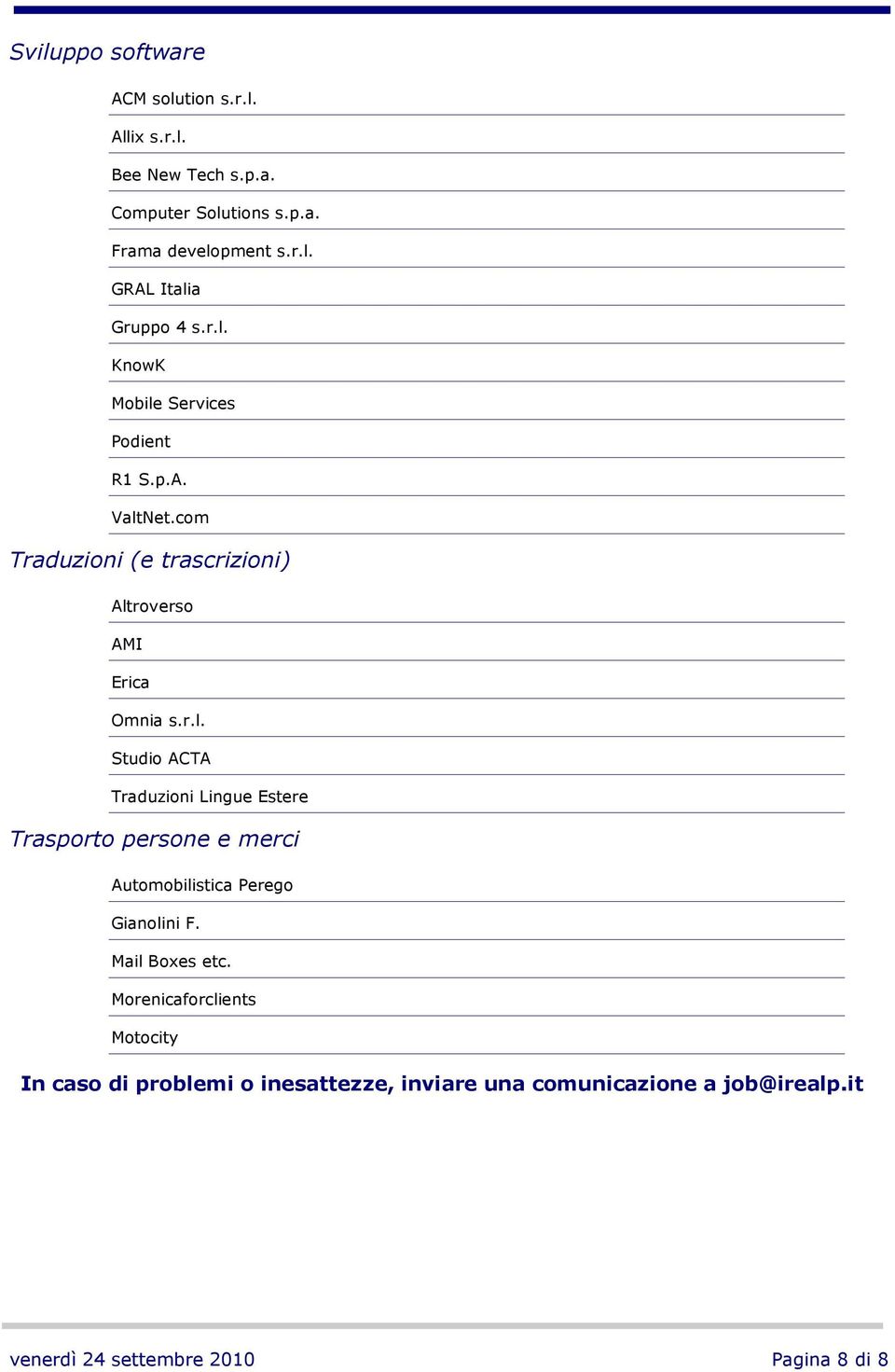 Mail Boxes etc. Morenicaforclients Motocity In caso di problemi o inesattezze, inviare una comunicazione a job@irealp.