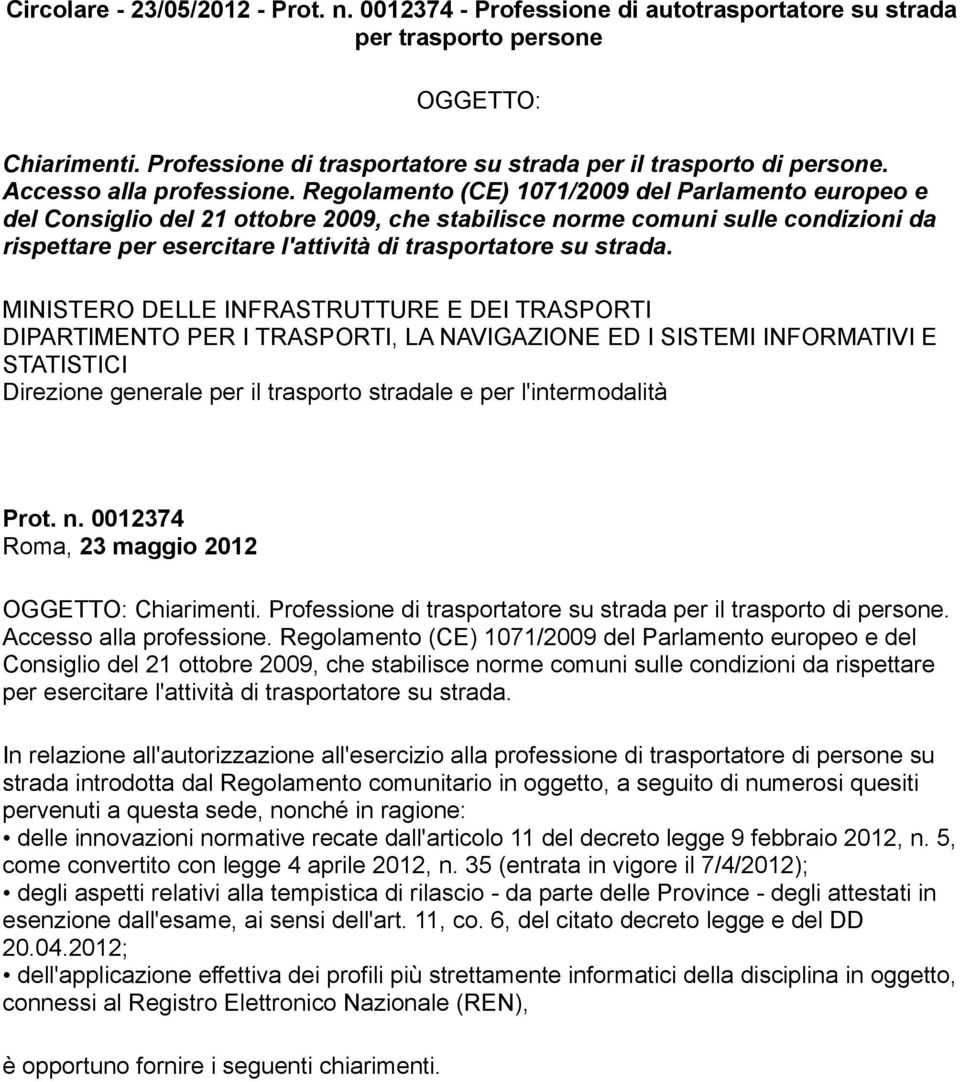 Regolamento (CE) 1071/2009 del Parlamento europeo e del Consiglio del 21 ottobre 2009, che stabilisce norme comuni sulle condizioni da rispettare per esercitare l'attività di trasportatore su strada.