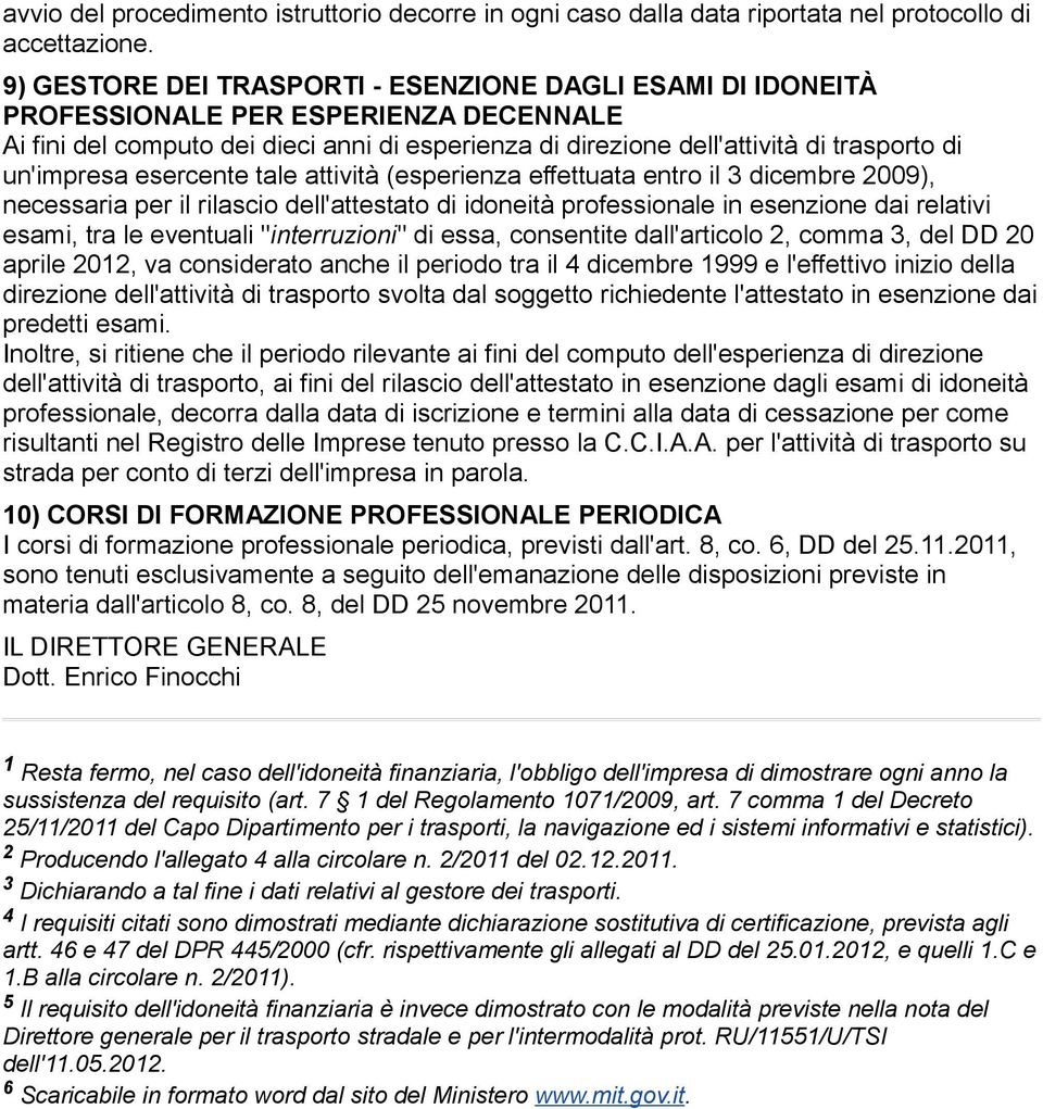 un'impresa esercente tale attività (esperienza effettuata entro il 3 dicembre 2009), necessaria per il rilascio dell'attestato di idoneità professionale in esenzione dai relativi esami, tra le