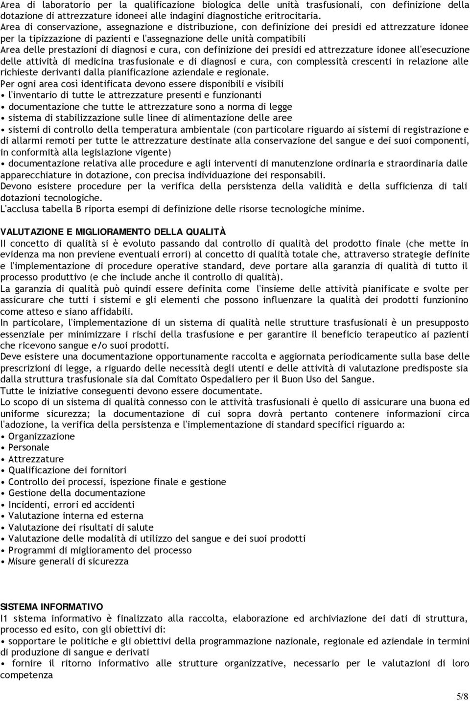 di diagnosi e cura, con definizione dei presidi ed attrezzature idonee all'esecuzione delle attività di medicina trasfusionale e di diagnosi e cura, con complessità crescenti in relazione alle