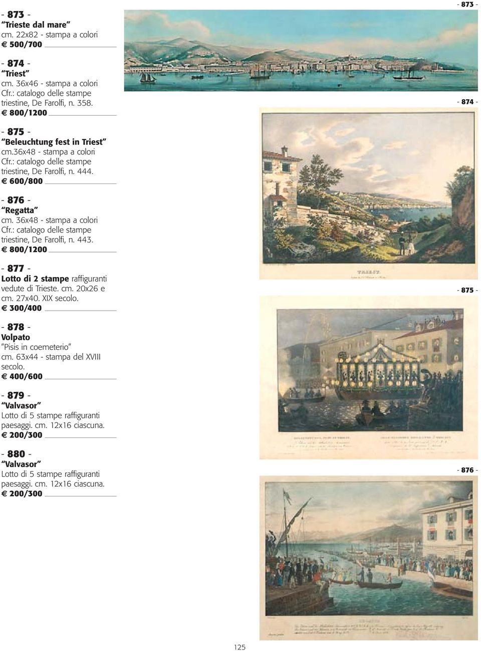 36x48 - stampa a colori triestine, De Farolfi, n. 443. 800/1200-877 - Lotto di 2 stampe raffiguranti vedute di Trieste. cm. 20x26 e cm. 27x40. XIX secolo.