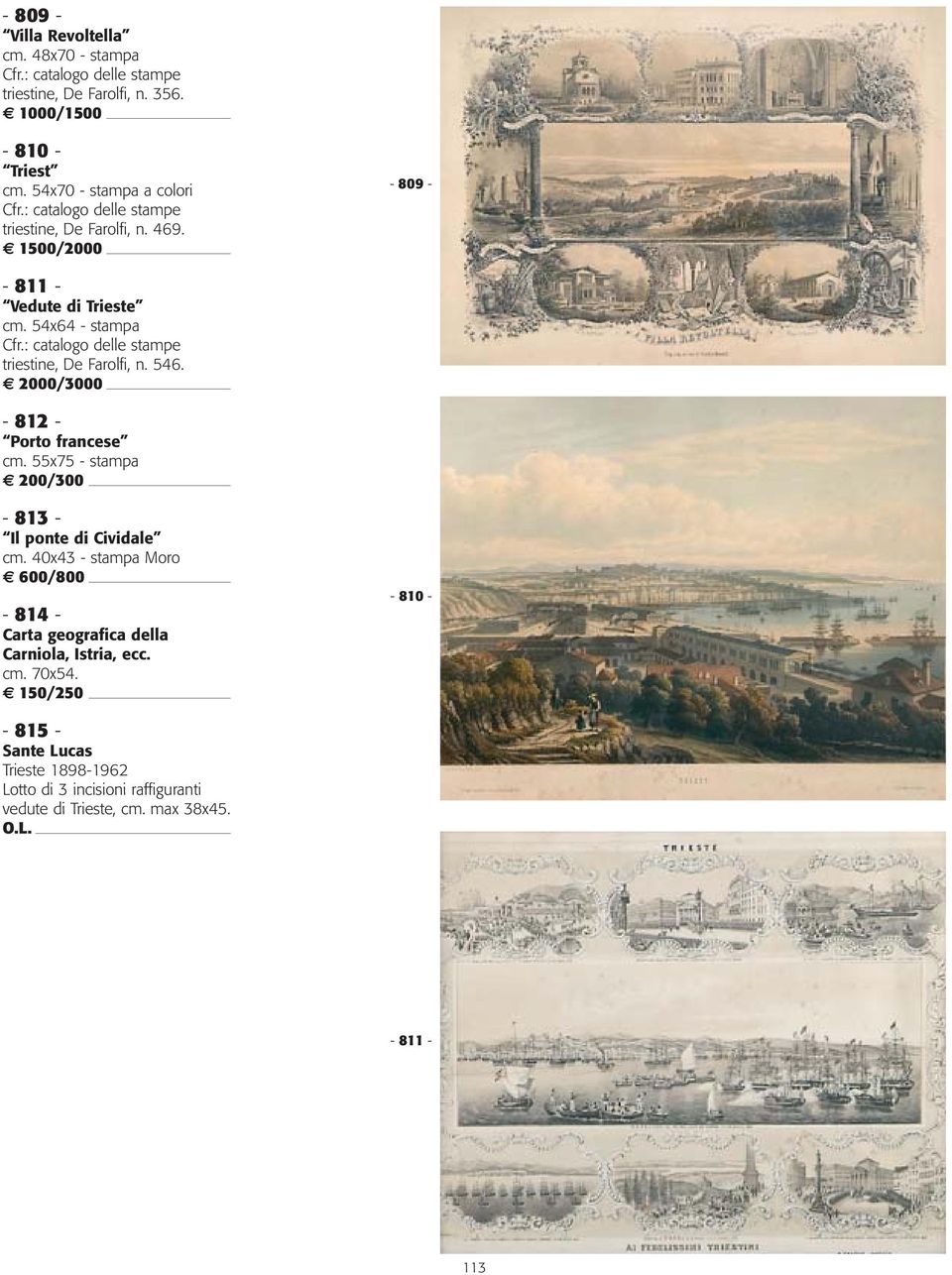 54x64 - stampa triestine, De Farolfi, n. 546. 2000/3000-812 - Porto francese cm. 55x75 - stampa - 813 - Il ponte di Cividale cm.