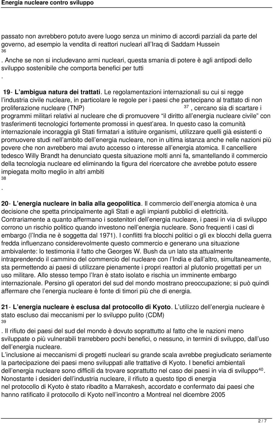 l industria civile nucleare, in particolare le regole per i paesi che partecipano al trattato di non proliferazione nucleare (TNP) 37, cercano sia di scartare i programmi militari relativi al