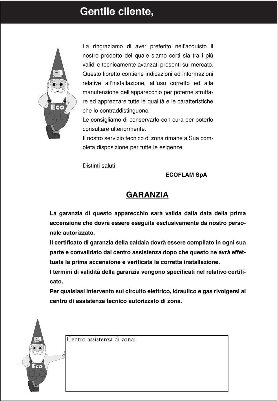 caratteristiche che lo contraddistinguono. Le consigliamo di conservarlo con cura per poterlo consultare ulteriormente.