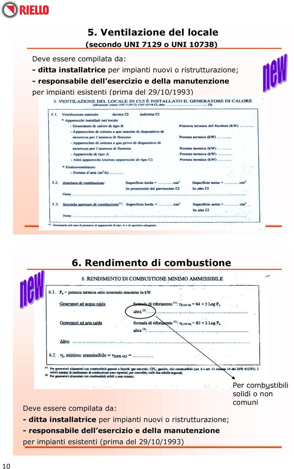 6. Rendimento di combustione Per combustibili solidi o non comuni Deve essere compilata da: - ditta installatrice per