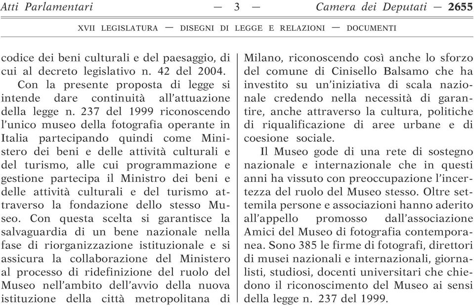 237 del 1999 riconoscendo l unico museo della fotografia operante in Italia partecipando quindi come Ministero dei beni e delle attività culturali e del turismo, alle cui programmazione e gestione