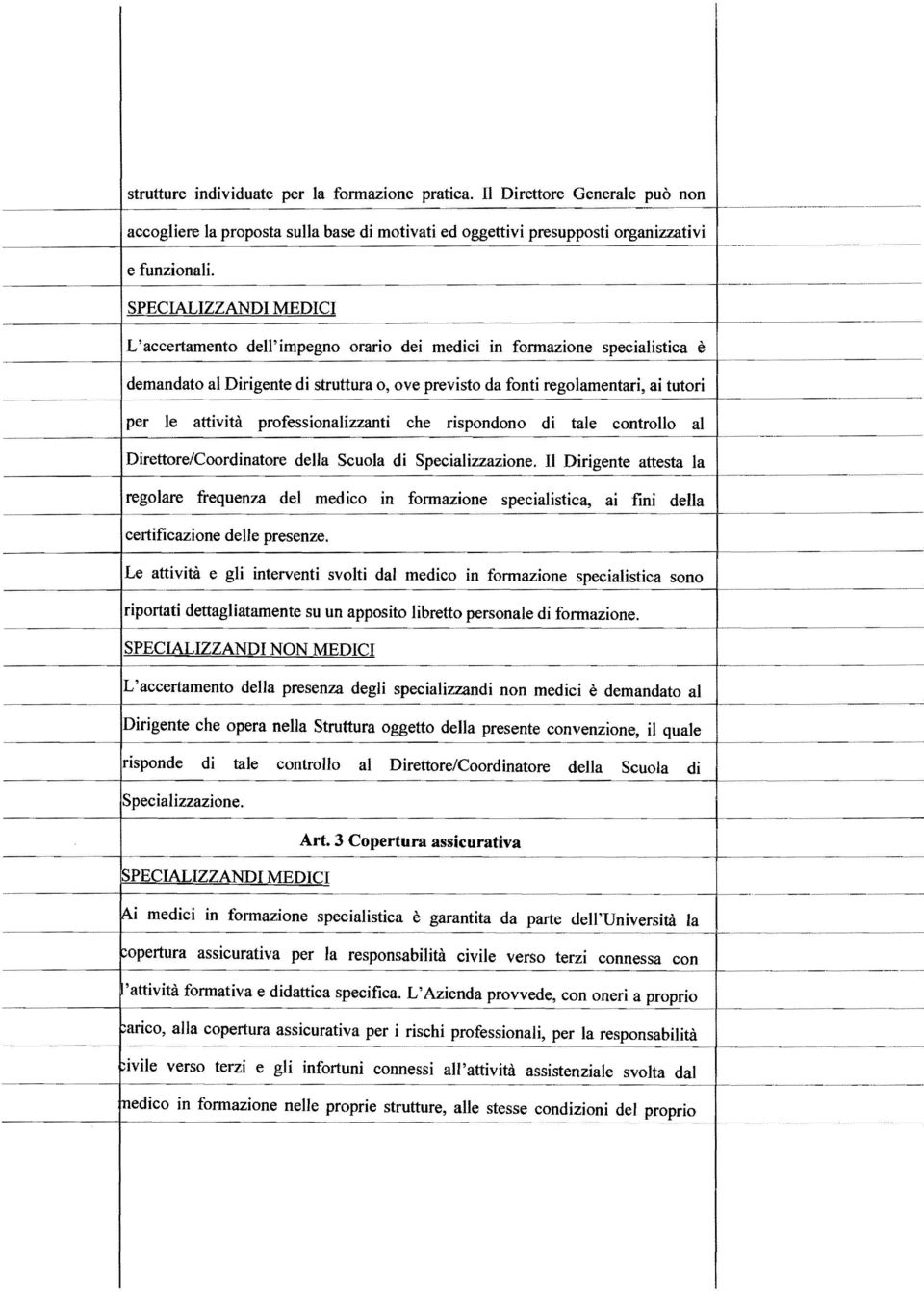 .... r demandato al Dirigente di struttura o, ove previsto da fonti regolamentari, ai tutori -- -- ----~ per le attività professionalizzanti che rispondono di tale controllo al Direttore/Coordinatore