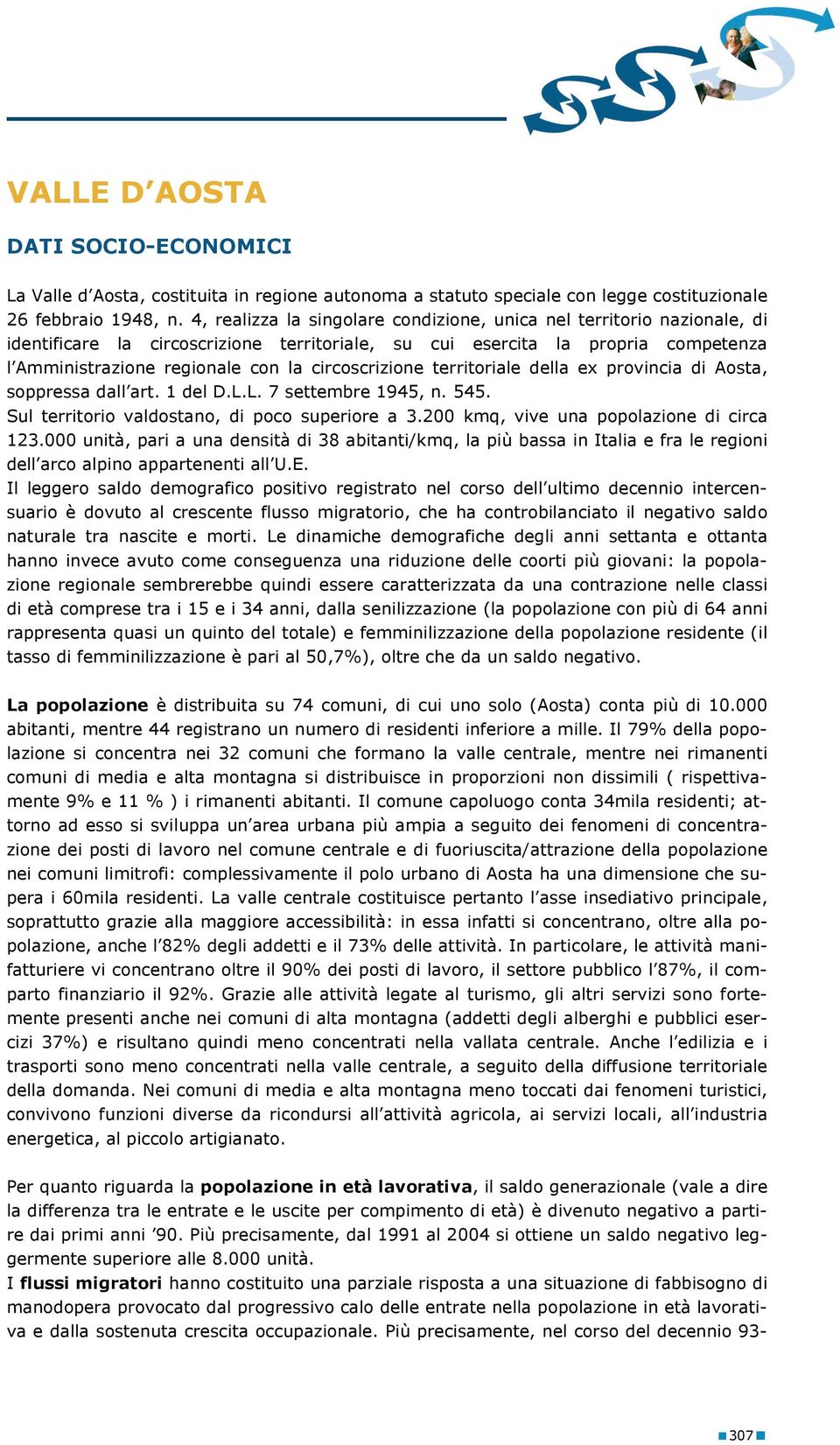 circoscrizione territoriale della ex provincia di Aosta, soppressa dall art. 1 del D.L.L. 7 settembre 1945, n. 545. Sul territorio valdostano, di poco superiore a 3.