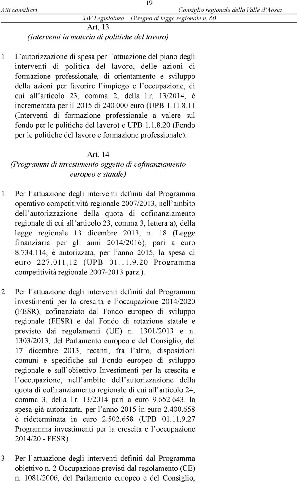 e l occupazione, di cui all articolo 23, comma 2, della l.r. 13/2014, è incrementata per il 2015 di 240.000 euro (UPB 1.11.8.