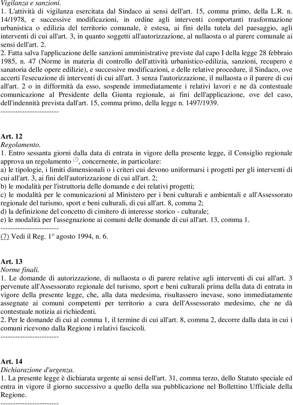 di cui all'art. 3, in quanto soggetti all'autorizzazione, al nullaosta o al parere comunale ai sensi dell'art. 2.