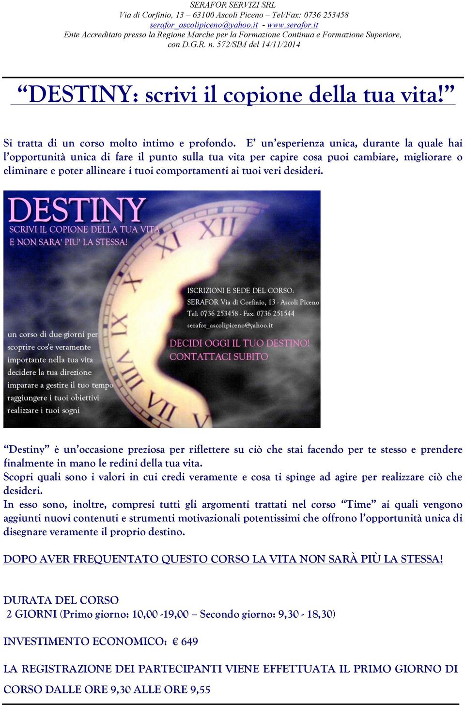 veri desideri. Destiny è un occasione preziosa per riflettere su ciò che stai facendo per te stesso e prendere finalmente in mano le redini della tua vita.