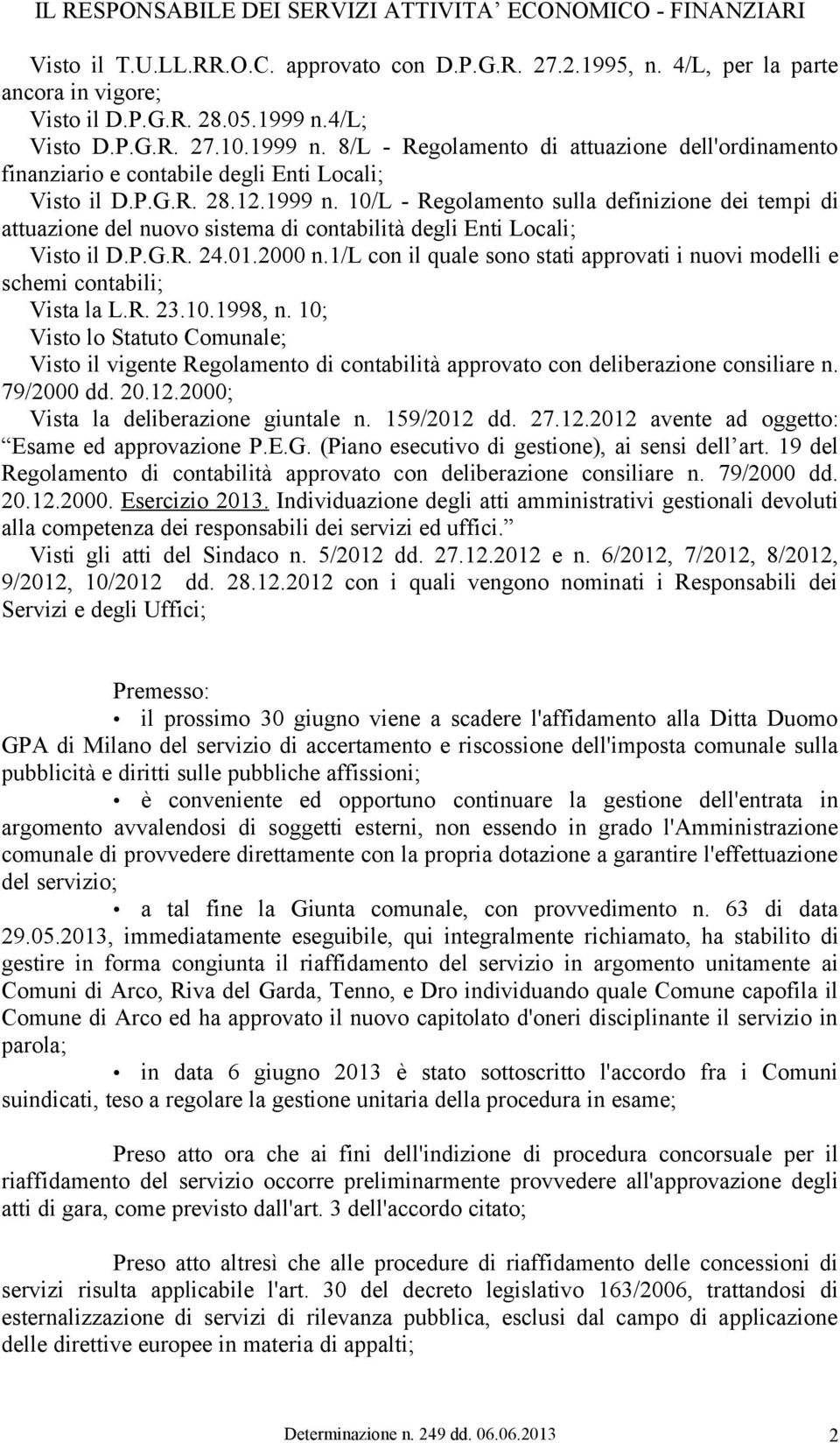 P.G.R. 24.01.2000 n.1/l con il quale sono stati approvati i nuovi modelli e schemi contabili; Vista la L.R. 23.10.1998, n.