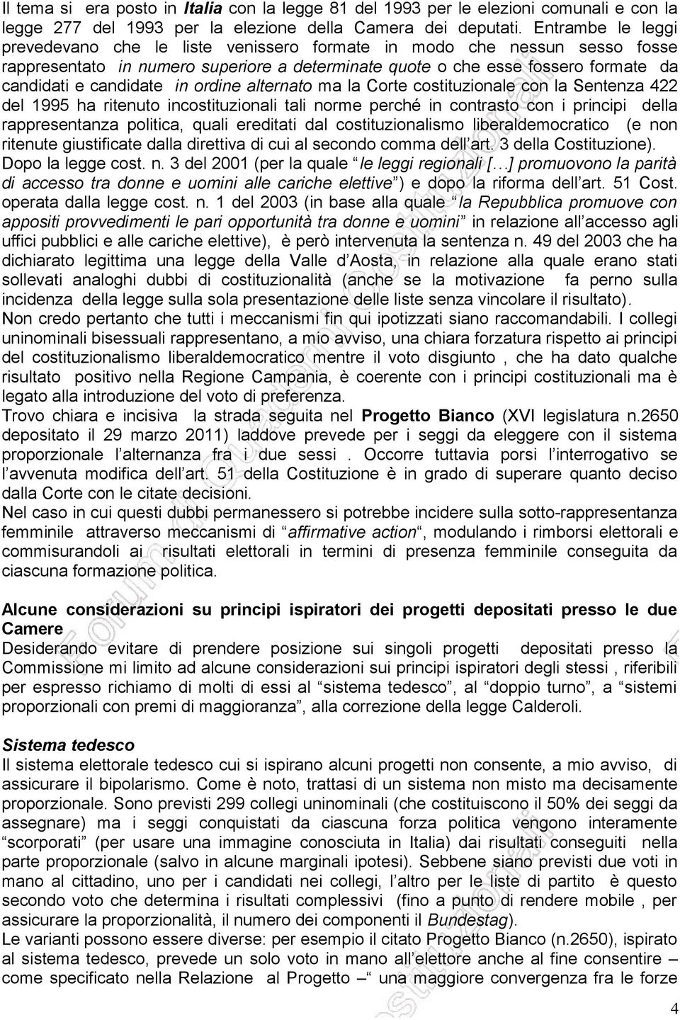 in ordine alternato ma la Corte costituzionale con la Sentenza 422 del 1995 ha ritenuto incostituzionali tali norme perché in contrasto con i principi della rappresentanza politica, quali ereditati