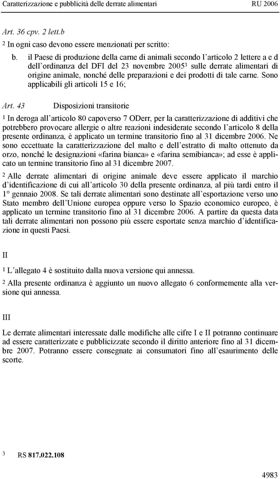 dei prodotti di tale carne. Sono applicabili gli articoli 15 e 16; Art.