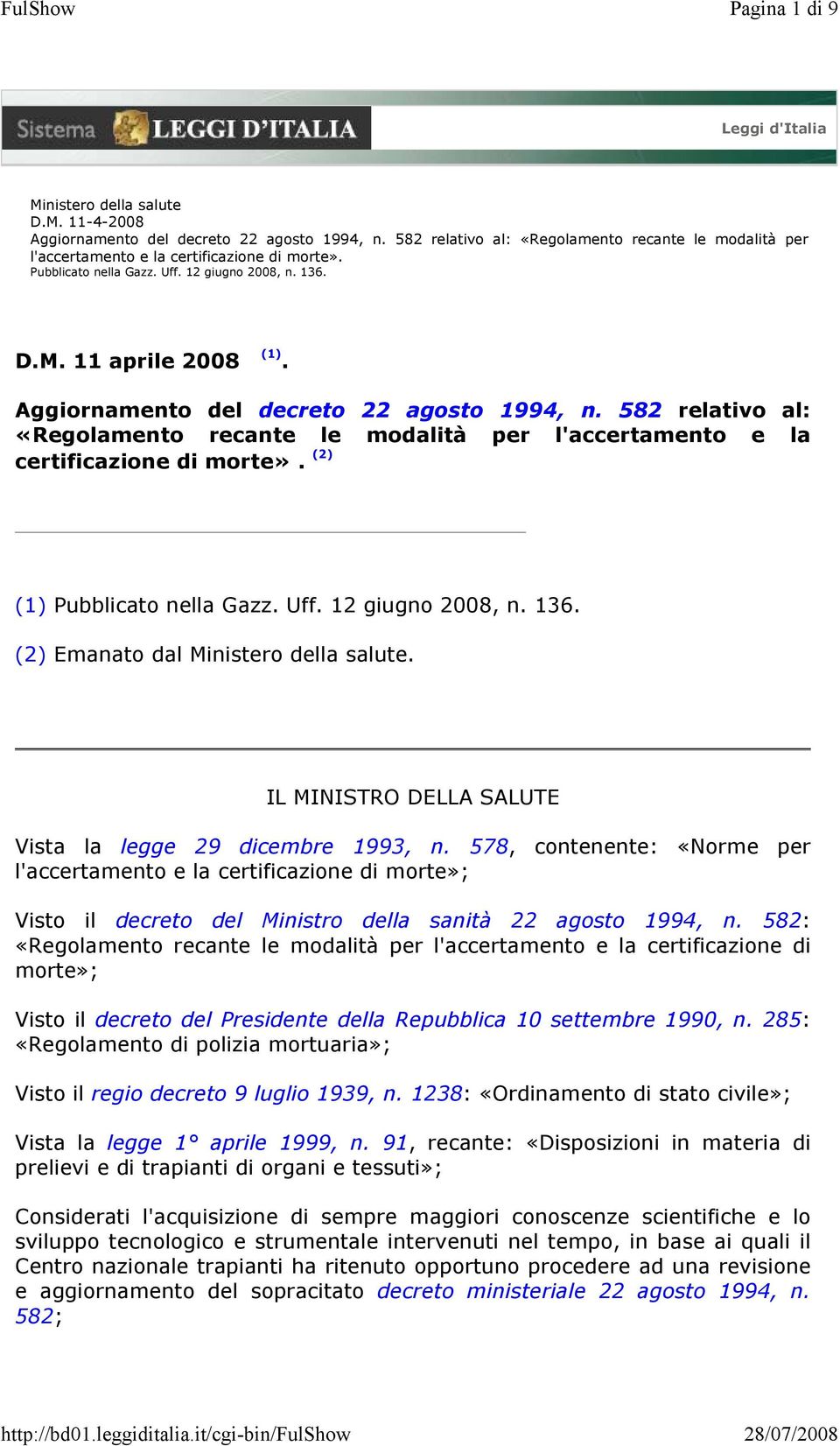 Aggiornamento del decreto 22 agosto 1994, n. 582 relativo al: «Regolamento recante le modalità per l'accertamento e la certificazione di morte». (2) (1) Pubblicato nella Gazz. Uff. 12 giugno 2008, n.