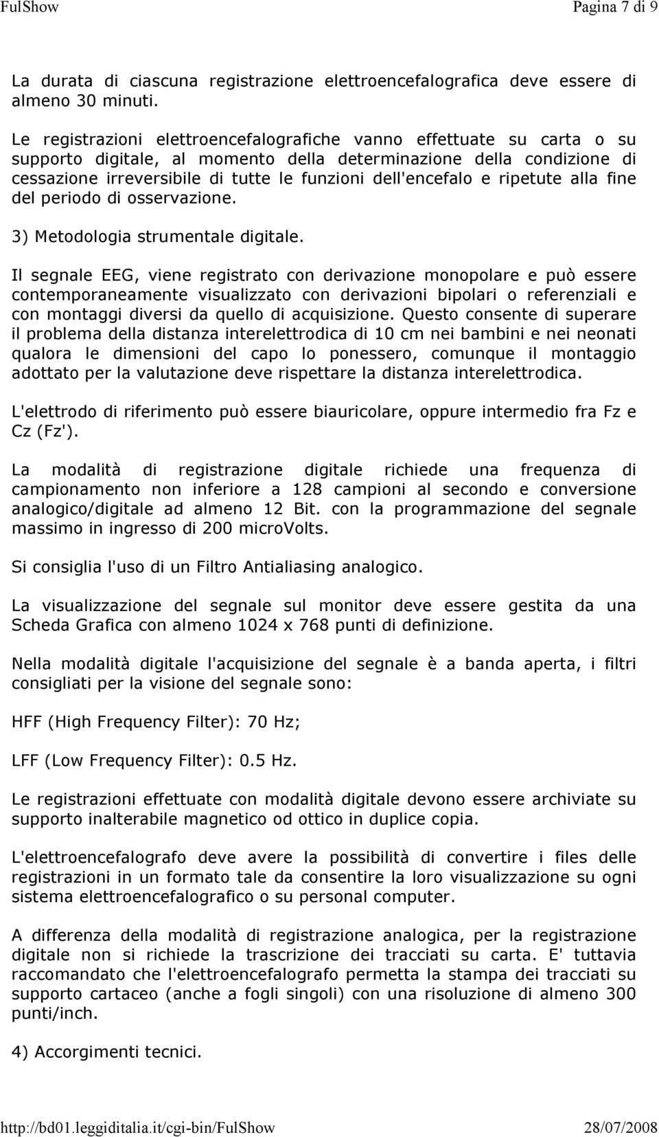 dell'encefalo e ripetute alla fine del periodo di osservazione. 3) Metodologia strumentale digitale.