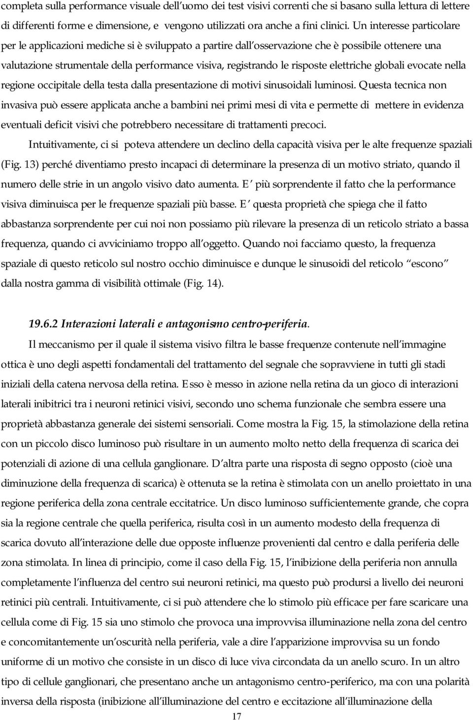 elettriche globali evocate nella regione occipitale della testa dalla presentazione di motivi sinusoidali luminosi.