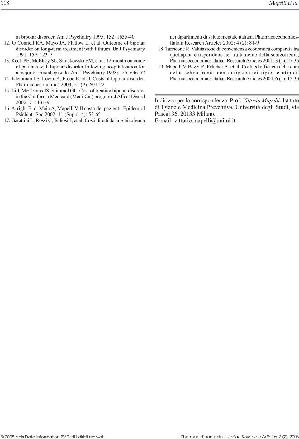 Am J Psychiatry 1998; 155: 646-52 14. Kleinman LS, Lowin A, Flood E, et al. Costs of bipolar disorder. Pharmacoeconomics 2003; 21 (9): 601-22 15. Li J, McCombs JS, Stimmel GL.