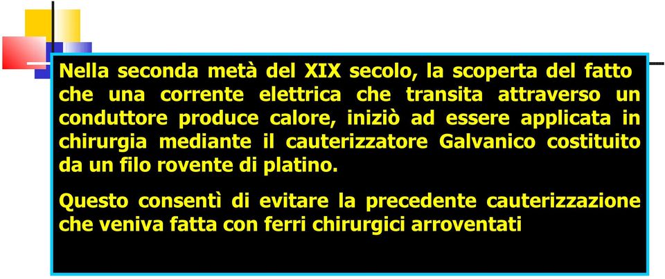 mediante il cauterizzatore Galvanico costituito da un filo rovente di platino.