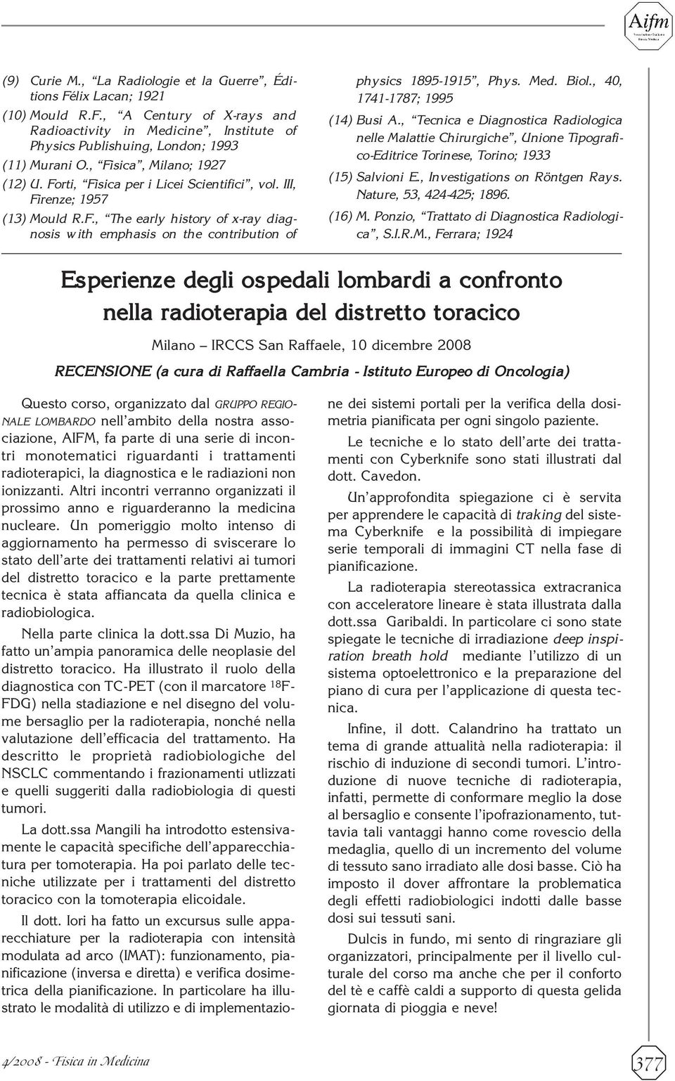 Med. Biol., 40, 1741-1787; 1995 (14) Busi A., Tecnica e Diagnostica Radiologica nelle Malattie Chirurgiche, Unione Tipografico-Editrice Torinese, Torino; 1933 (15) Salvioni E.