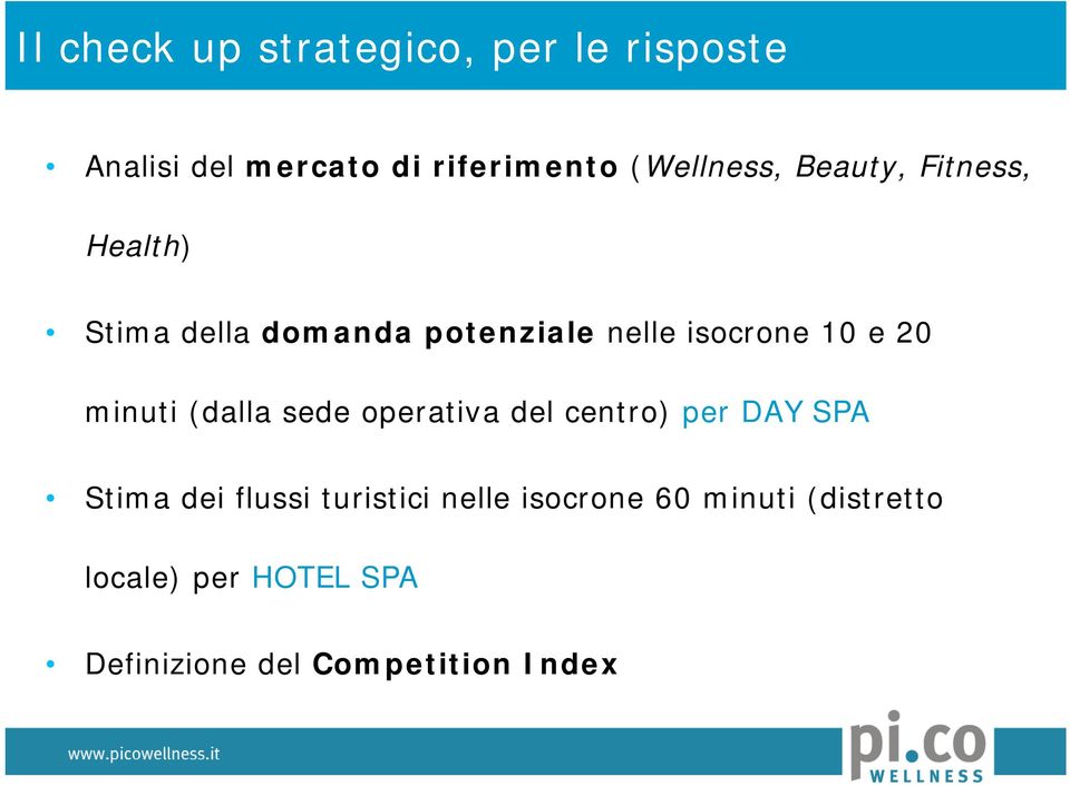 10 e 20 minuti (dalla sede operativa del centro) per DAY SPA Stima dei flussi