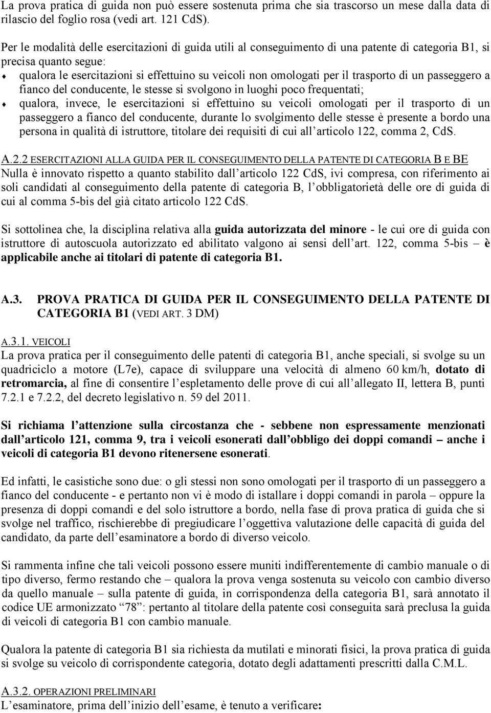 passegger a fianc del cnducente, le stesse si svlgn in lughi pc frequentati; qualra, invece, le esercitazini si effettuin su veicli mlgati per il trasprt di un passegger a fianc del cnducente,