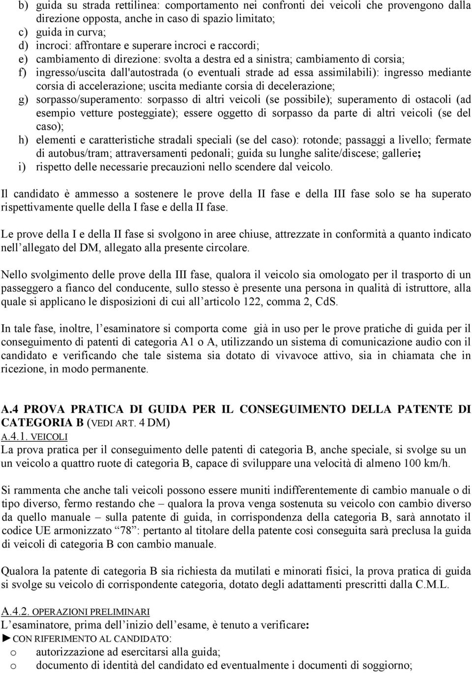 mediante crsia di decelerazine; g) srpass/superament: srpass di altri veicli (se pssibile); superament di stacli (ad esempi vetture psteggiate); essere ggett di srpass da parte di altri veicli (se