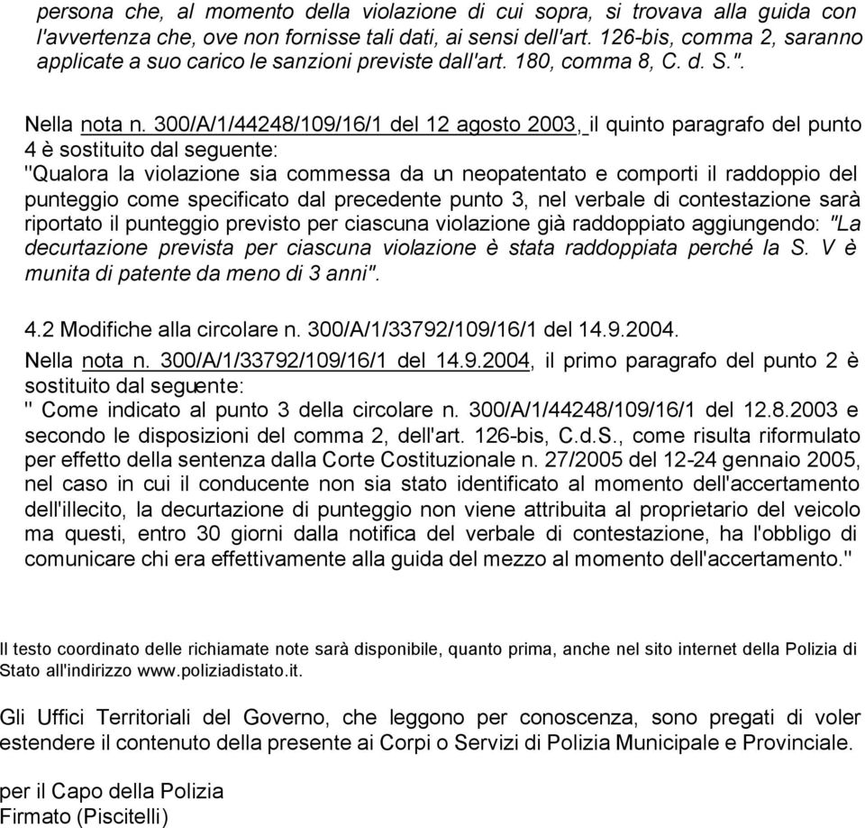 300/A/1/44248/109/16/1 del 12 agosto 2003, il quinto paragrafo del punto 4 è sostituito dal seguente: "Qualora la violazione sia commessa da un neopatentato e comporti il raddoppio del punteggio come