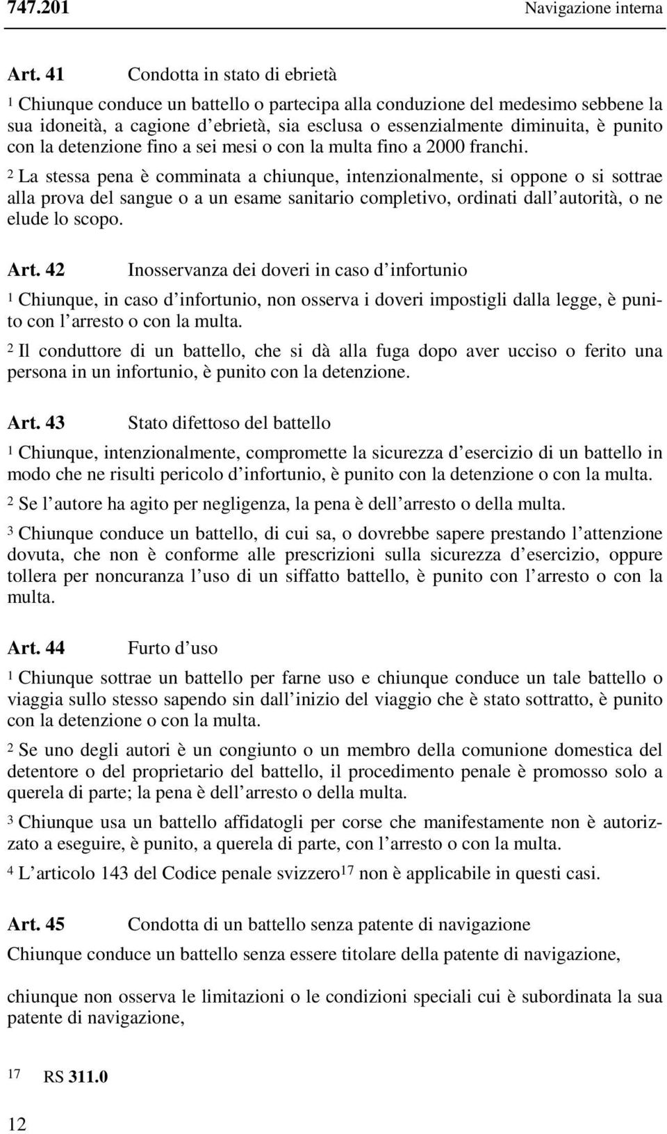 con la detenzione fino a sei mesi o con la multa fino a 2000 franchi.