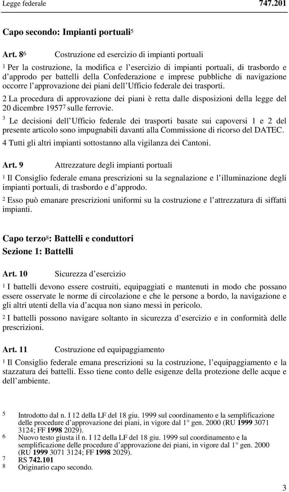 di navigazione occorre l approvazione dei piani dell Ufficio federale dei trasporti.