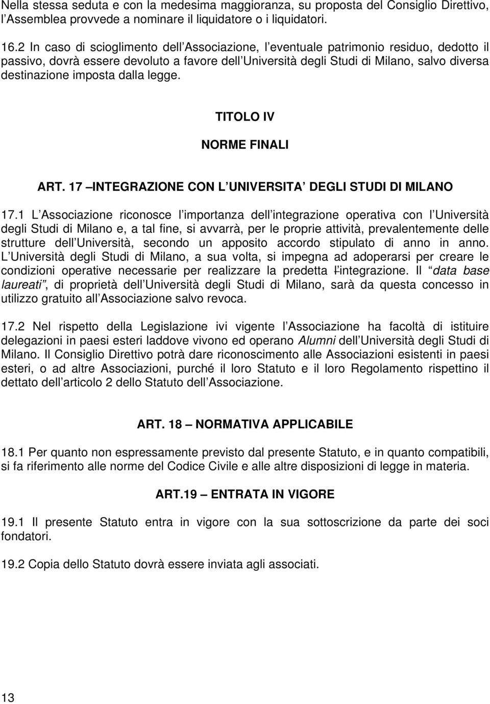 imposta dalla legge. TITOLO IV NORME FINALI ART. 17 INTEGRAZIONE CON L UNIVERSITA DEGLI STUDI DI MILANO 17.