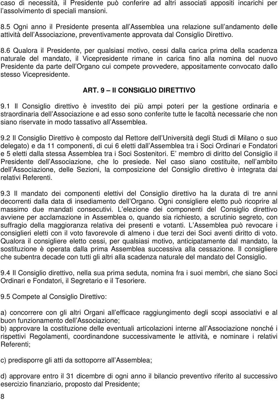 6 Qualora il Presidente, per qualsiasi motivo, cessi dalla carica prima della scadenza naturale del mandato, il Vicepresidente rimane in carica fino alla nomina del nuovo Presidente da parte dell