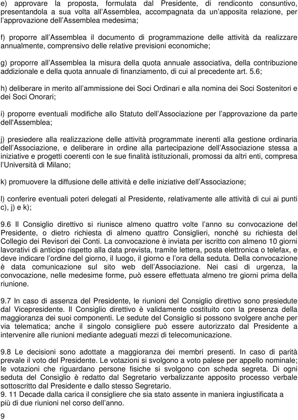 della quota annuale associativa, della contribuzione addizionale e della quota annuale di finanziamento, di cui al precedente art. 5.