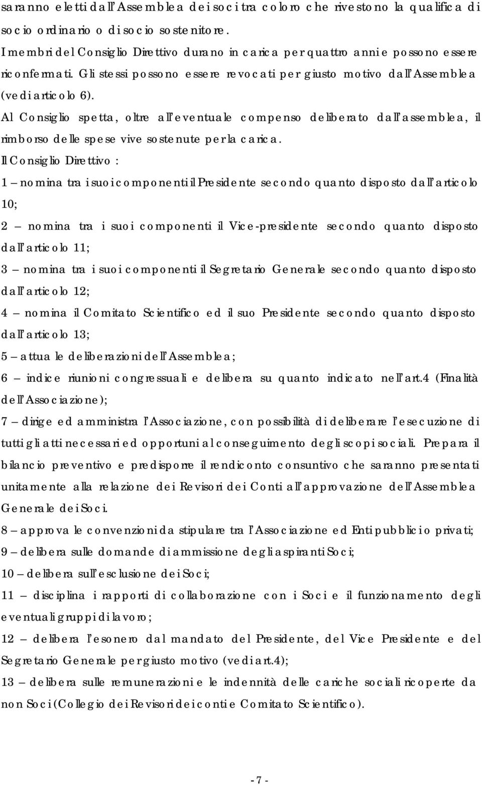 Al Consiglio spetta, oltre all eventuale compenso deliberato dall assemblea, il rimborso delle spese vive sostenute per la carica.