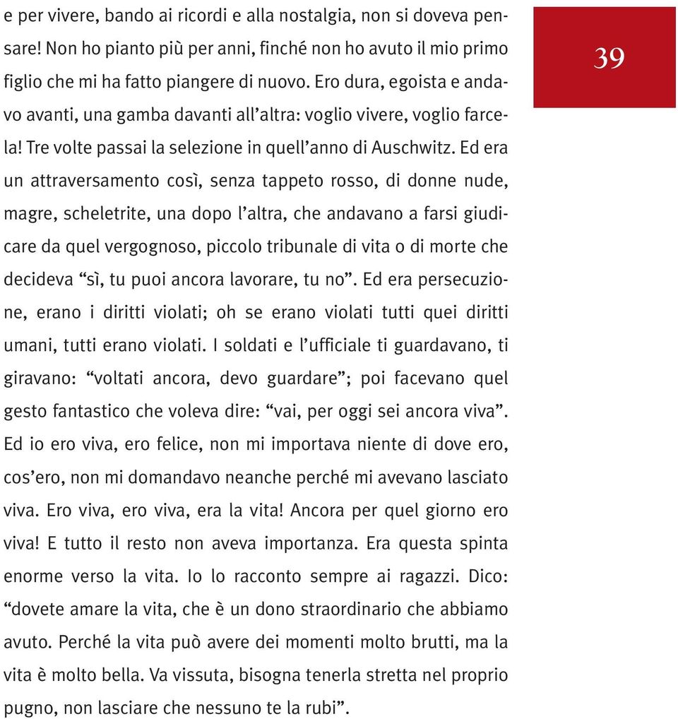 Ed era un attraversamento così, senza tappeto rosso, di donne nude, magre, scheletrite, una dopo l altra, che andavano a farsi giudicare da quel vergognoso, piccolo tribunale di vita o di morte che