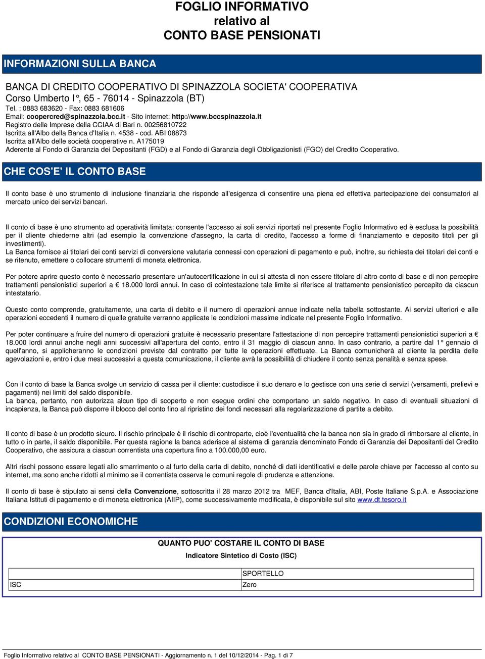 00256810722 Iscritta all'albo della Banca d'italia n. 4538 - cod. ABI 08873 Iscritta all'albo delle società cooperative n.