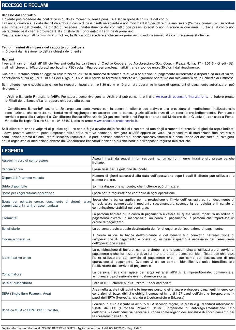 recedere unilateralmente dal contratto con preavviso scritto non inferiore ai due mesi.