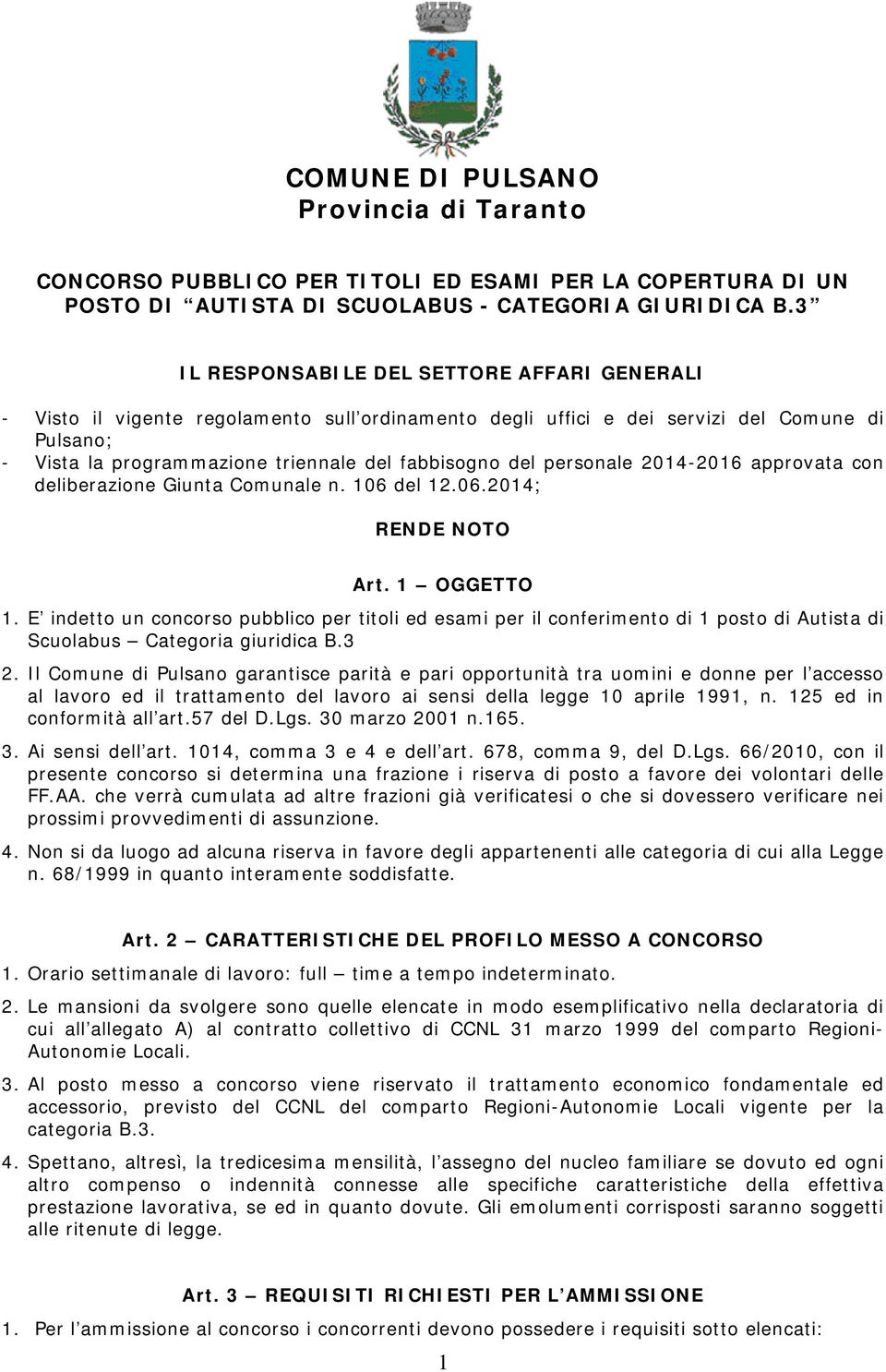 personale 2014-2016 approvata con deliberazione Giunta Comunale n. 106 del 12.06.2014; RENDE NOTO Art. 1 OGGETTO 1.