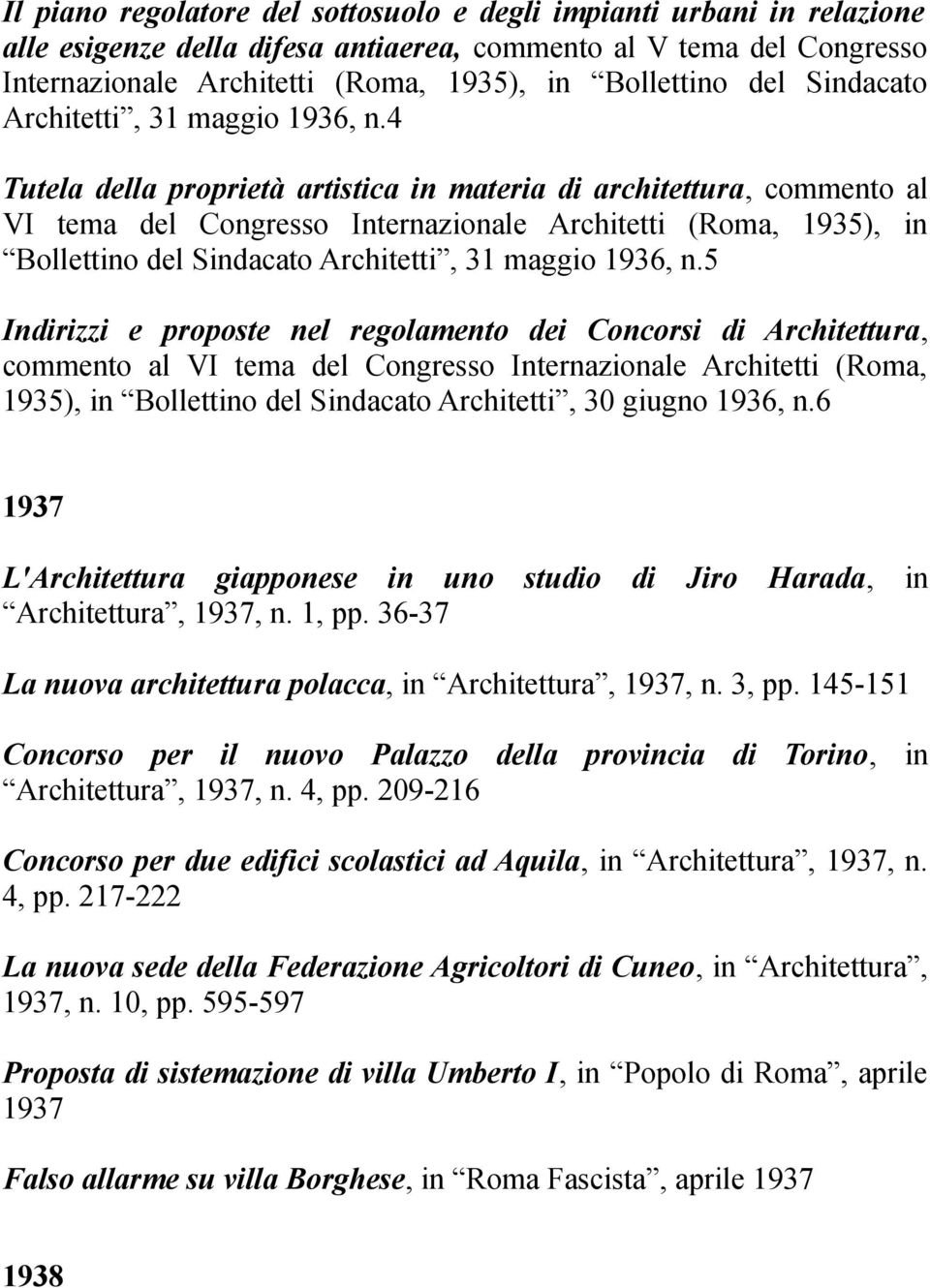 4 Tutela della proprietà artistica in materia di architettura, commento al VI tema del Congresso Internazionale Architetti (Roma, 1935), in Bollettino 5 Indirizzi e proposte nel regolamento dei