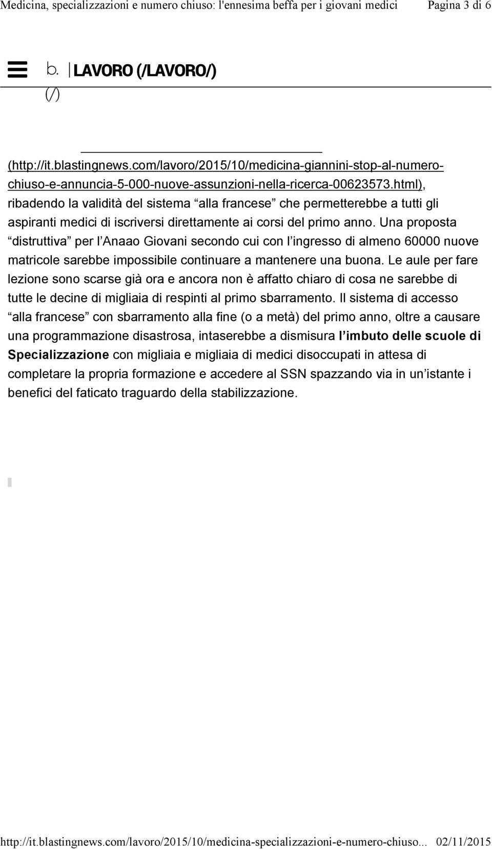 html), ribadendo la validità del sistema alla francese che permetterebbe a tutti gli aspiranti medici di iscriversi direttamente ai corsi del primo anno.