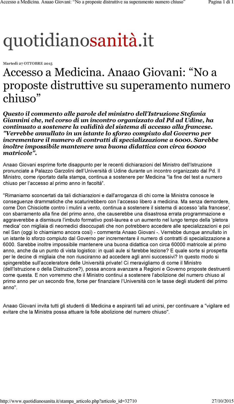 Anaao Giovani: No a proposte distruttive su superamento numero chiuso Questo il commento alle parole del ministro dell'istruzione Stefania Giannini che, nel corso di un incontro organizzato dal Pd ad