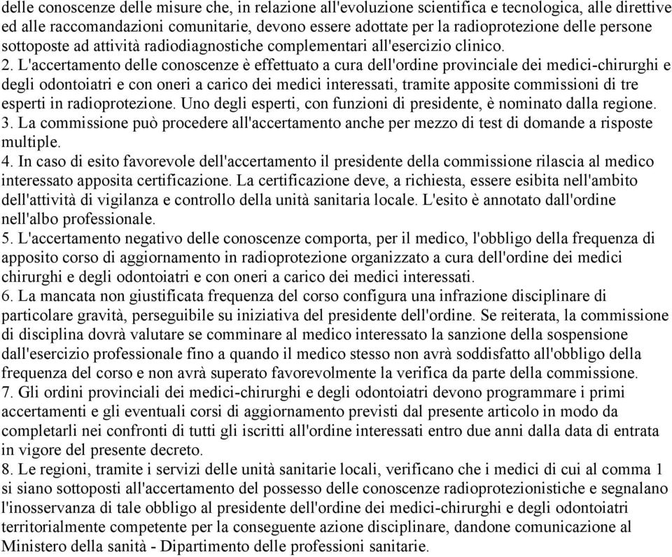 L'accertamento delle conoscenze è effettuato a cura dell'ordine provinciale dei medici-chirurghi e degli odontoiatri e con oneri a carico dei medici interessati, tramite apposite commissioni di tre