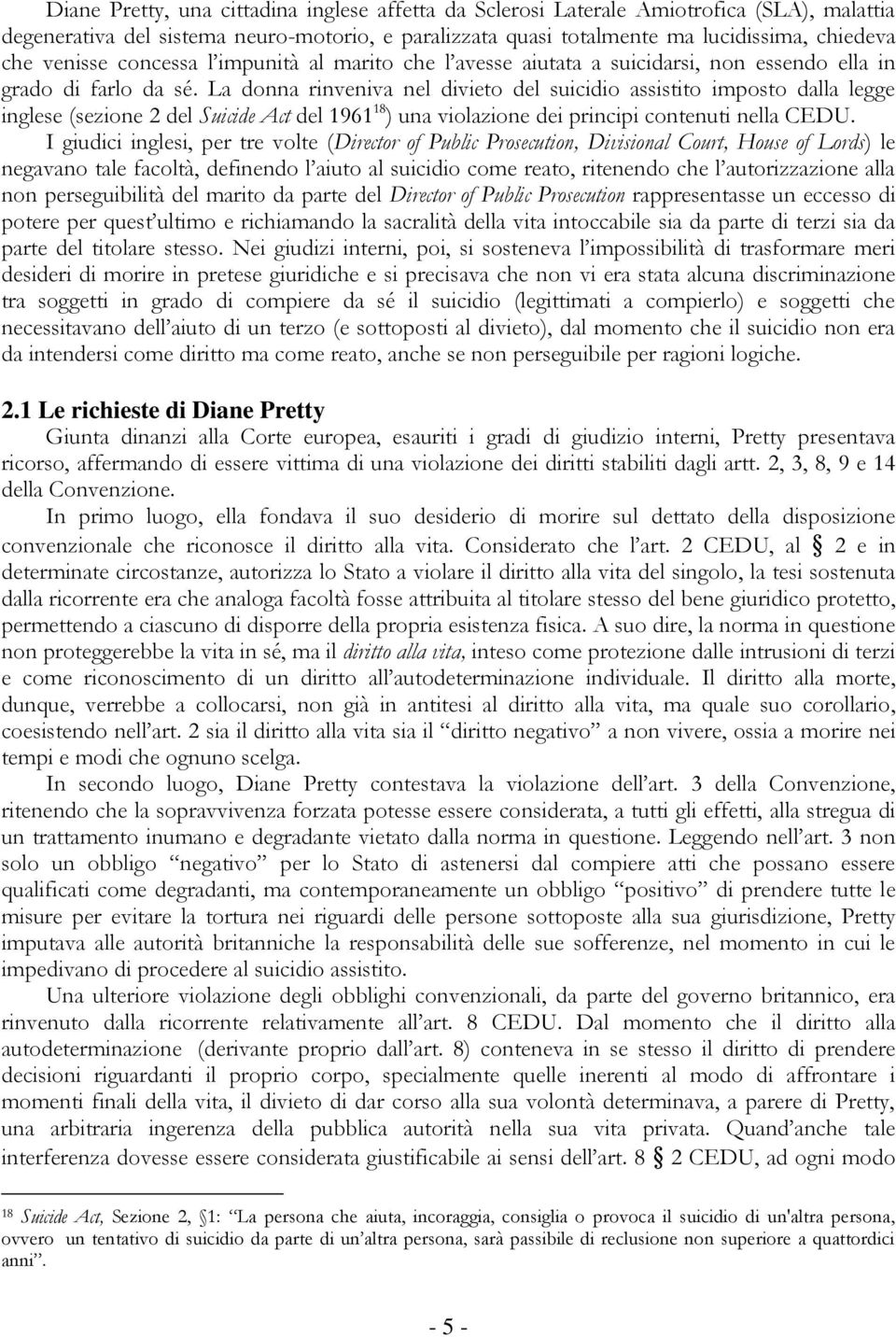 La donna rinveniva nel divieto del suicidio assistito imposto dalla legge inglese (sezione 2 del Suicide Act del 1961 18 ) una violazione dei principi contenuti nella CEDU.